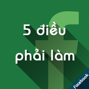5 điều cấp thiết phải thực hiện khi dùng Facebook