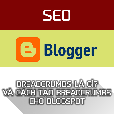 Breadcrumbs là gì? Cách tạo Breadcrumbs cho Blogspot